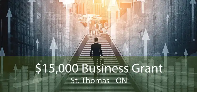 $15,000 Business Grant St. Thomas - ON