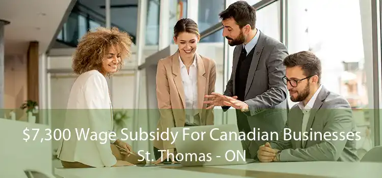 $7,300 Wage Subsidy For Canadian Businesses St. Thomas - ON